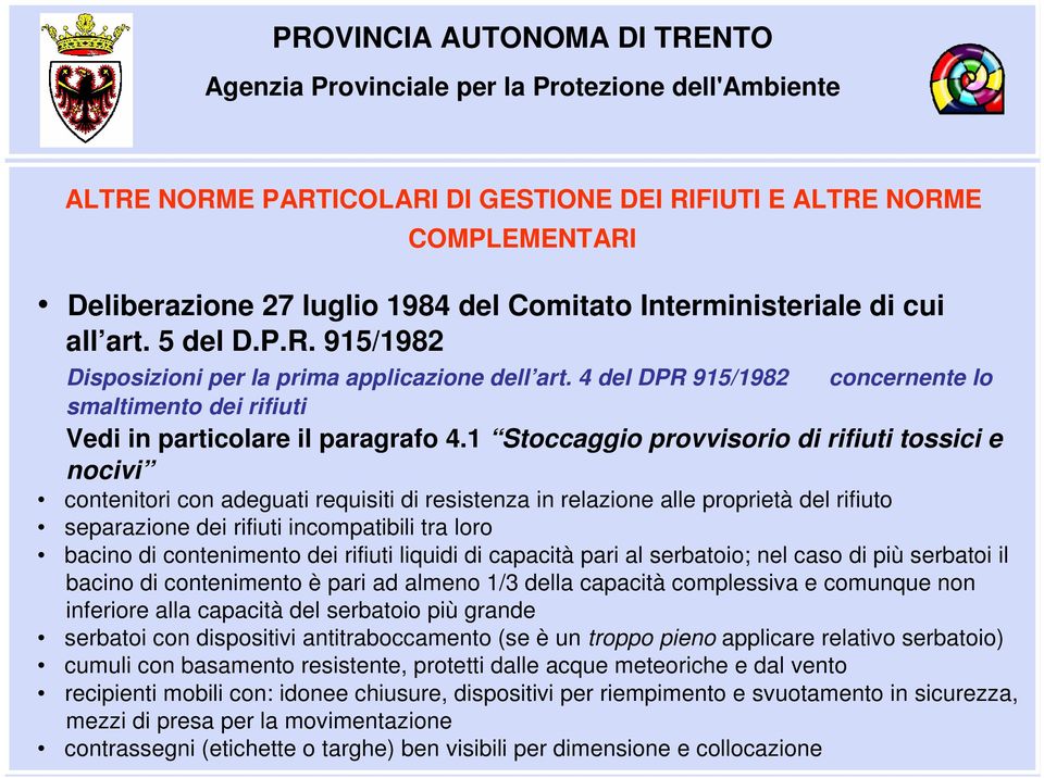 1 Stoccaggio provvisorio di rifiuti tossici e nocivi contenitori con adeguati requisiti di resistenza in relazione alle proprietà del rifiuto separazione dei rifiuti incompatibili tra loro bacino di