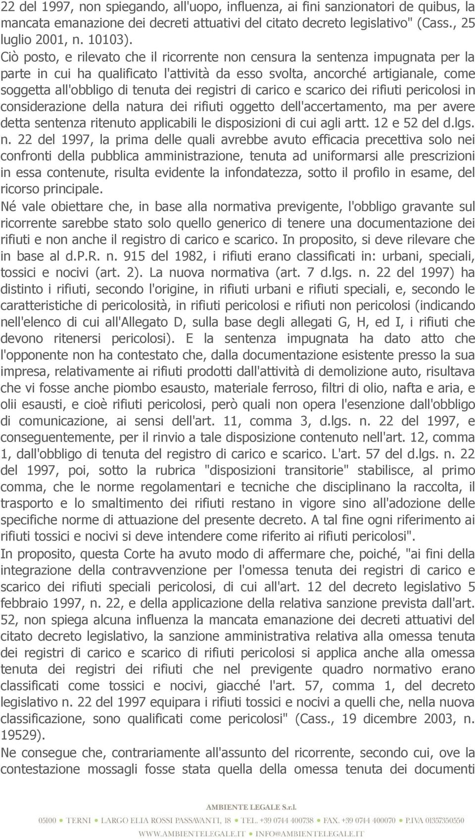 registri di carico e scarico dei rifiuti pericolosi in considerazione della natura dei rifiuti oggetto dell'accertamento, ma per avere detta sentenza ritenuto applicabili le disposizioni di cui agli