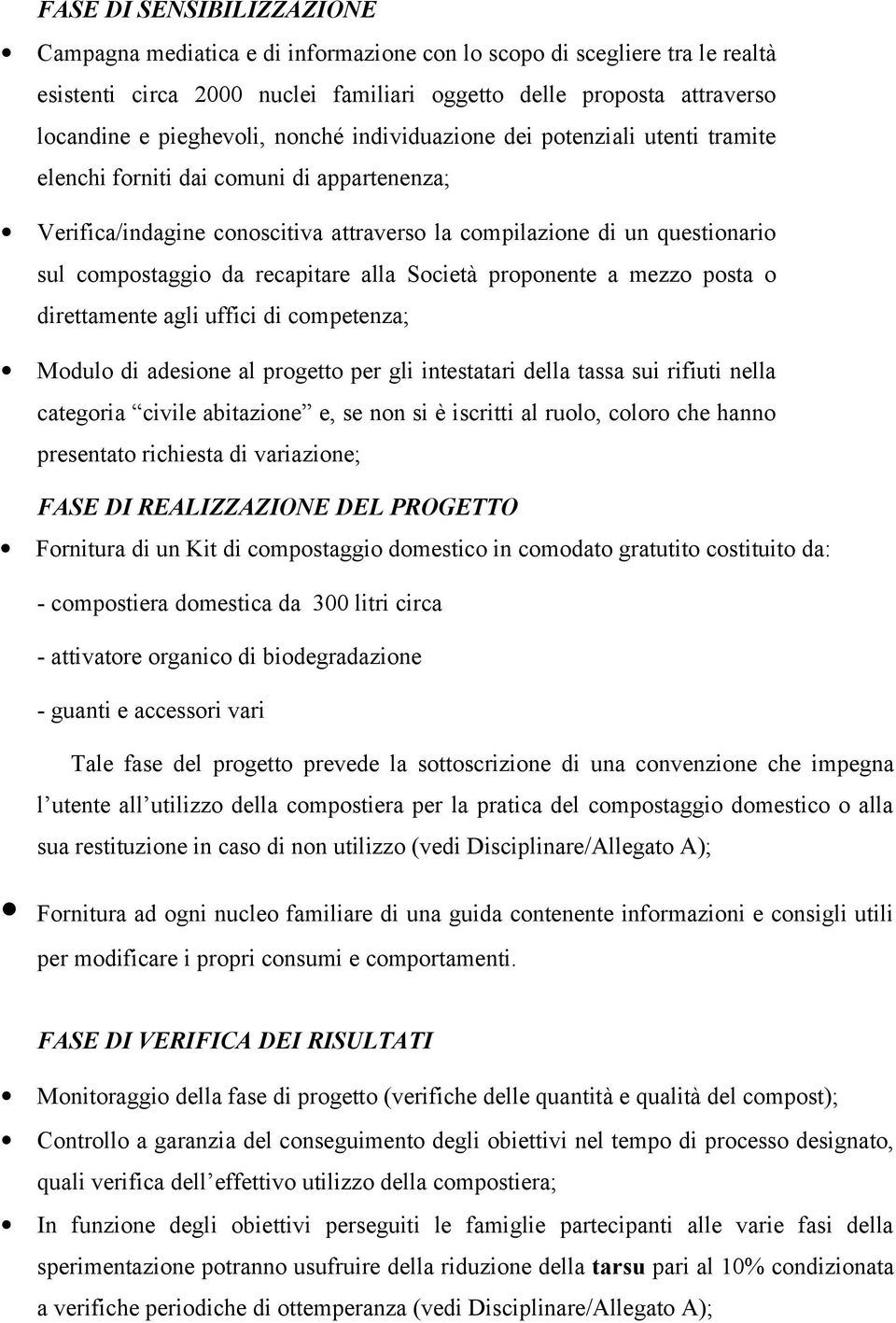 recapitare alla Società proponente a mezzo posta o direttamente agli uffici di competenza; Modulo di adesione al progetto per gli intestatari della tassa sui rifiuti nella categoria civile abitazione