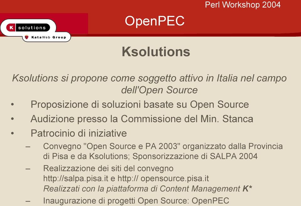 Stanca Patrocinio di iniziative Convegno "Open Source e PA 2003" organizzato dalla Provincia di Pisa e da Ksolutions;