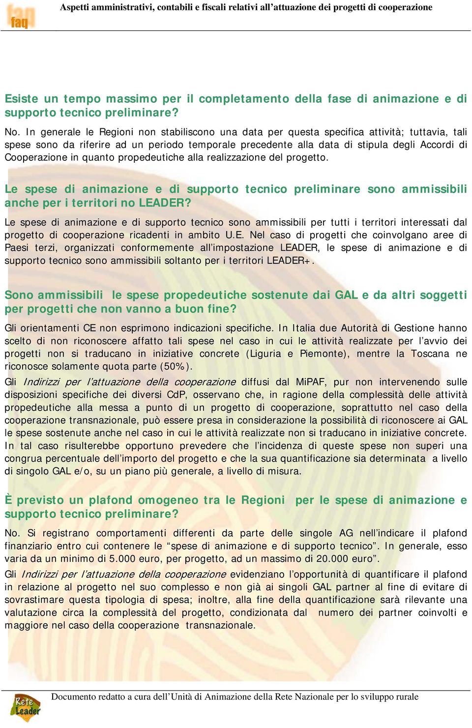 Cooperazione in quanto propedeutiche alla realizzazione del progetto. Le spese di animazione e di supporto tecnico preliminare sono ammissibili anche per i territori no LEADER?