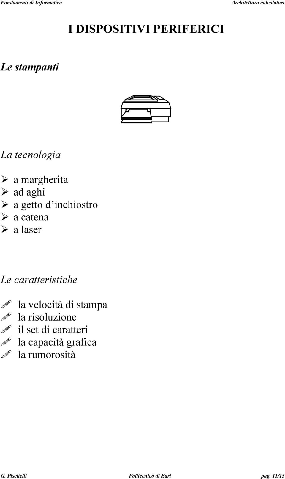 la velocità di stampa la risoluzione il set di caratteri la