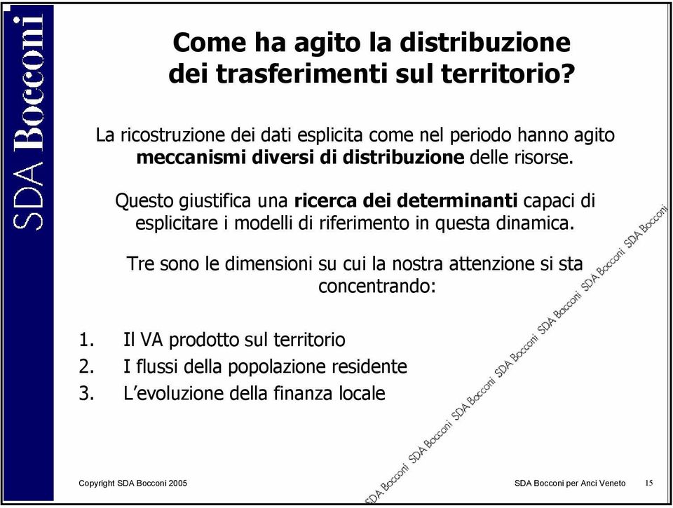 Questo giustifica una ricerca dei determinanti capaci di esplicitare i modelli di riferimento in questa dinamica.