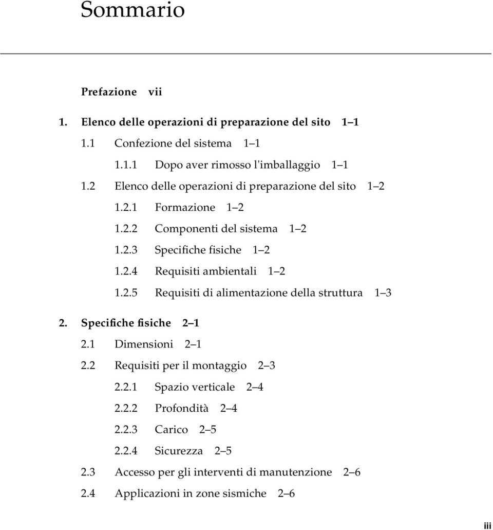 2.5 Requisiti di alimentazione della struttura 1 3 2. Specifiche fisiche 2 1 2.1 Dimensioni 2 1 2.2 Requisiti per il montaggio 2 3 2.2.1 Spazio verticale 2 4 2.