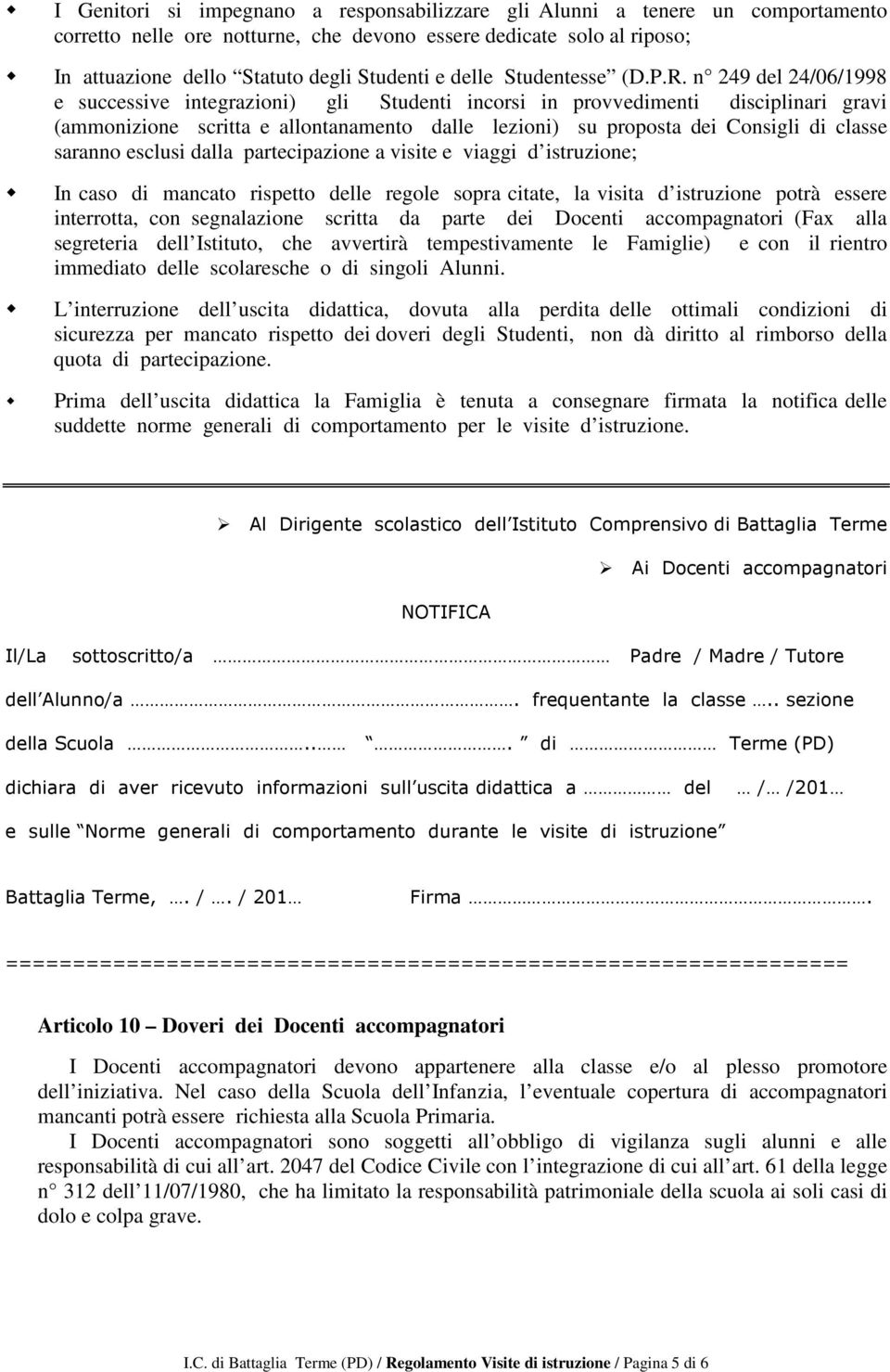 n 249 del 24/06/1998 e successive integrazioni) gli Studenti incorsi in provvedimenti disciplinari gravi (ammonizione scritta e allontanamento dalle lezioni) su proposta dei Consigli di classe