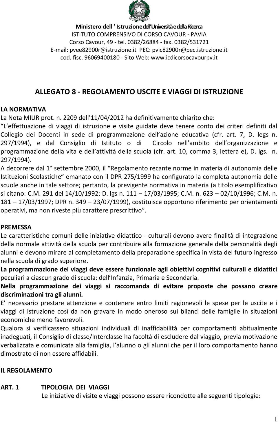 2209 dell 11/04/2012 ha definitivamente chiarito che: L effettuazione di viaggi di istruzione e visite guidate deve tenere conto dei criteri definiti dal Collegio dei Docenti in sede di