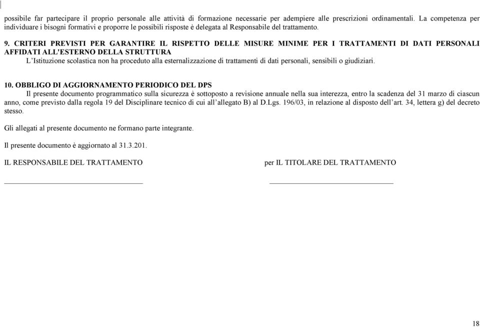 CRITERI PREVISTI PER GARANTIRE IL RISPETTO DELLE MISURE MINIME PER I TRATTAMENTI DI DATI PERSONALI AFFIDATI ALL'ESTERNO DELLA STRUTTURA L Istituzione scolastica non ha proceduto alla