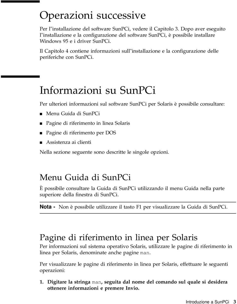 Il Capitolo 4 contiene informazioni sull"installazione e la configurazione delle periferiche con SunPCi.