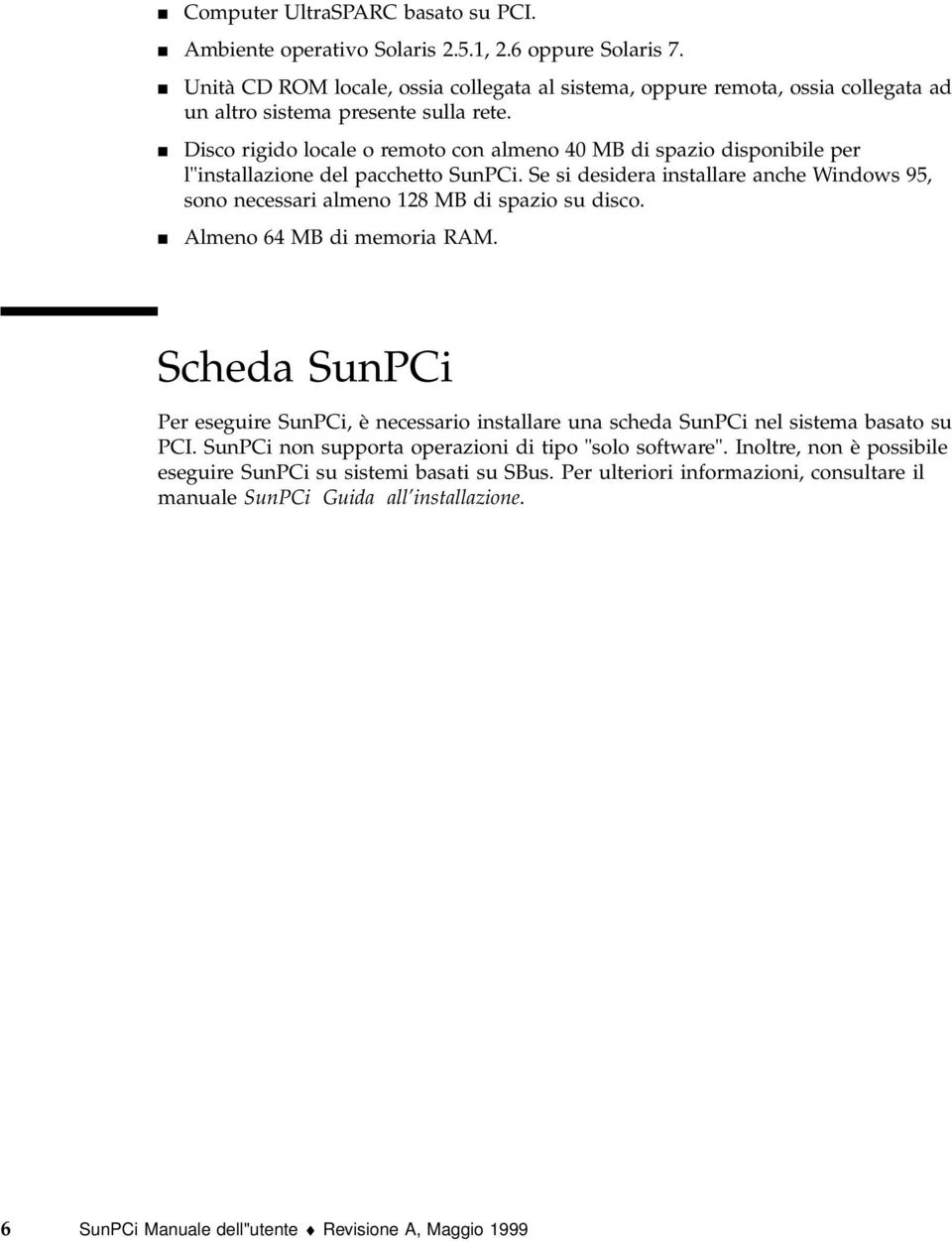 4 Disco rigido locale o remoto con almeno 40 MB di spazio disponibile per l"installazione del pacchetto SunPCi.