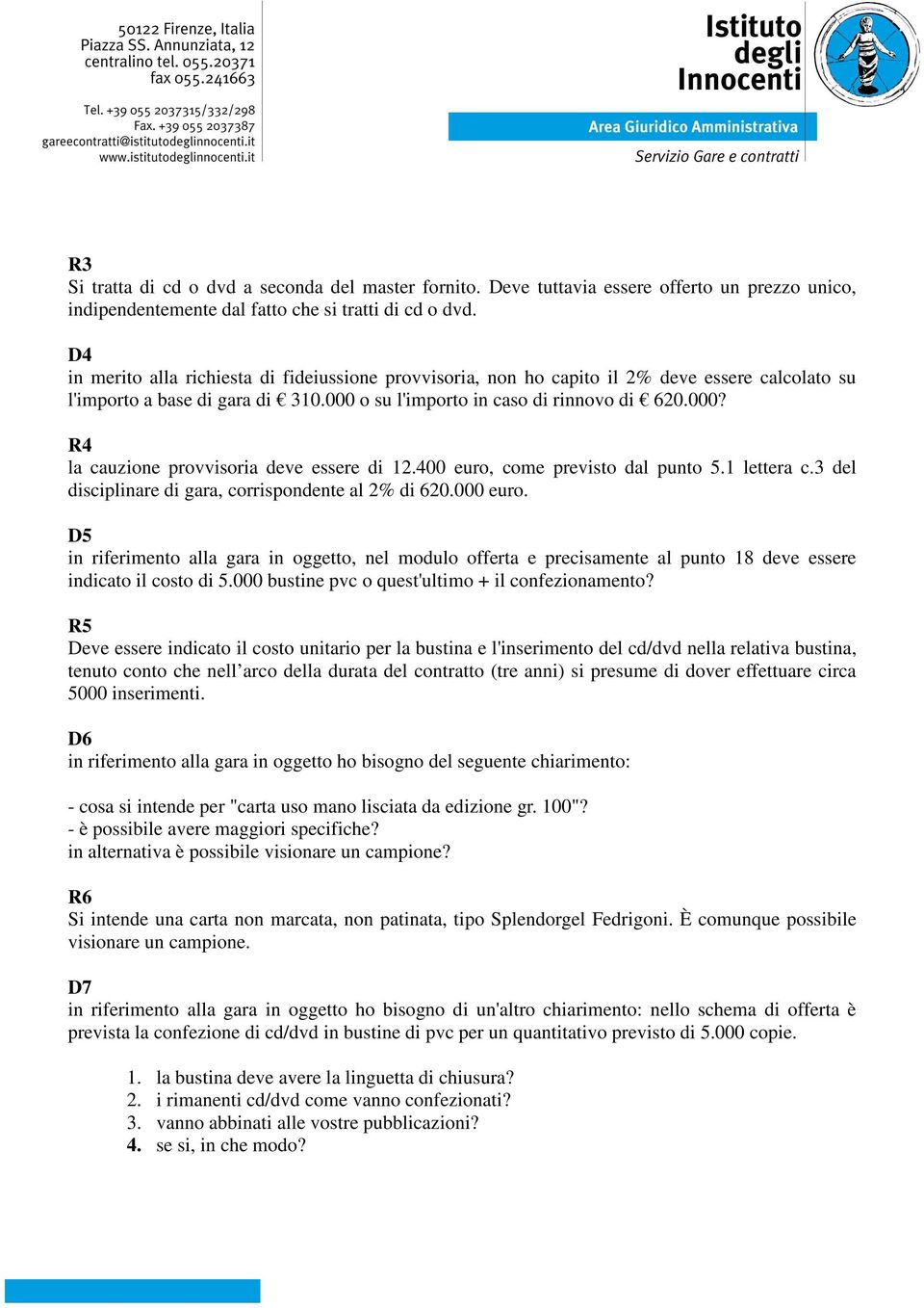 400 euro, come previsto dal punto 5.1 lettera c.3 del disciplinare di gara, corrispondente al 2% di 620.000 euro.