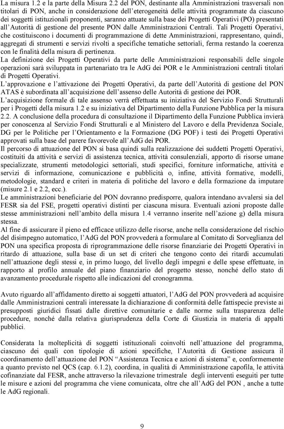 saranno attuate sulla base dei Progetti Operativi (PO) presentati all Autorità di gestione del presente PON dalle Amministrazioni Centrali.