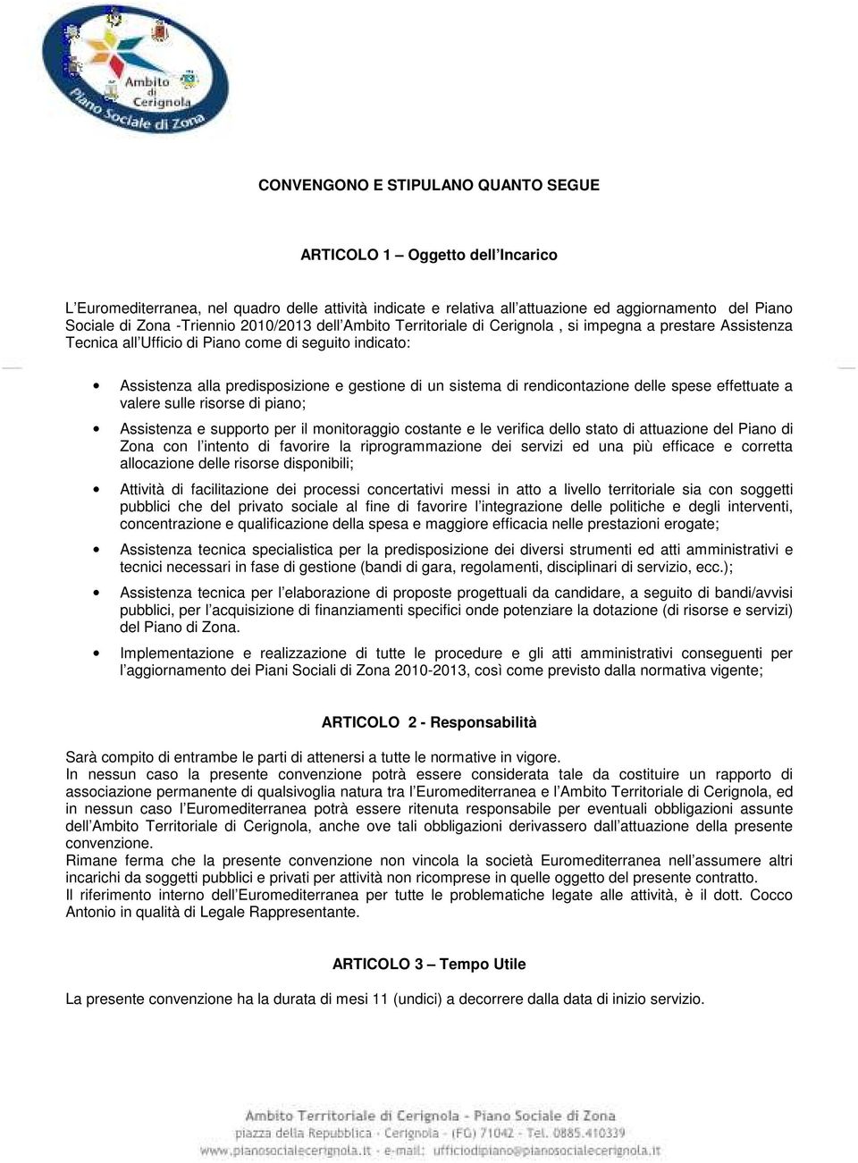 sistema di rendicontazione delle spese effettuate a valere sulle risorse di piano; Assistenza e supporto per il monitoraggio costante e le verifica dello stato di attuazione del Piano di Zona con l