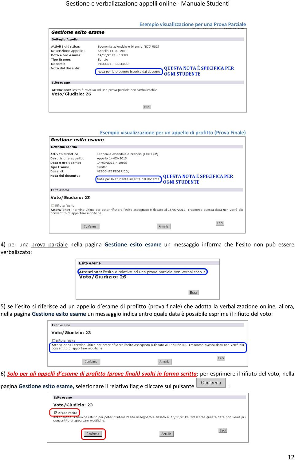 verbalizzazione online, allora, nella pagina Gestione esito esame un messaggio indica entro quale data è possibile esprime il rifiuto del voto: 6) Solo per gli appelli d