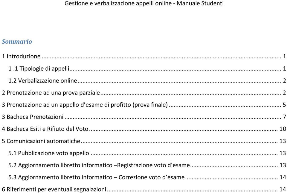 .. 7 4 Bacheca Esiti e Rifiuto del Voto... 10 5 Comunicazioni automatiche... 13 5.