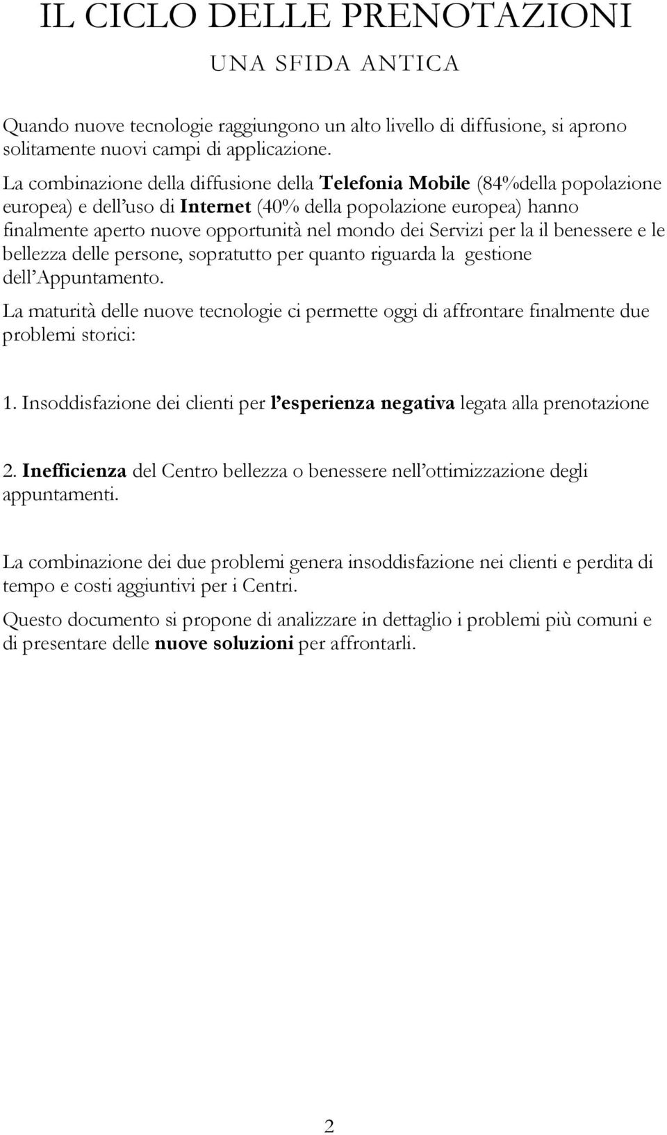 Servizi per la il benessere e le bellezza delle persone, sopratutto per quanto riguarda la gestione dell Appuntamento.