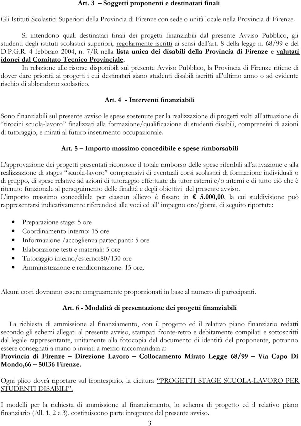 8 della legge n. 68/99 e del D.P.G.R. 4 febbraio 2004, n. 7/R nella lista unica dei disabili della Provincia di Firenze e valutati idonei dal Comitato Tecnico Provinciale.