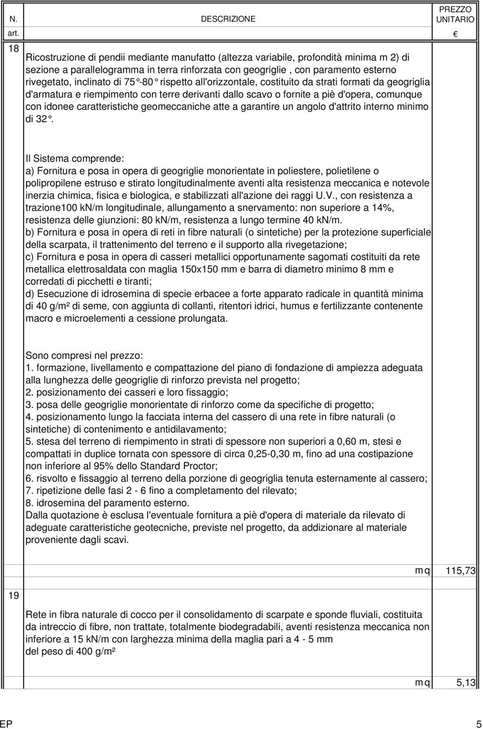 geomeccaniche atte a garantire un angolo d'attrito interno minimo di 32.