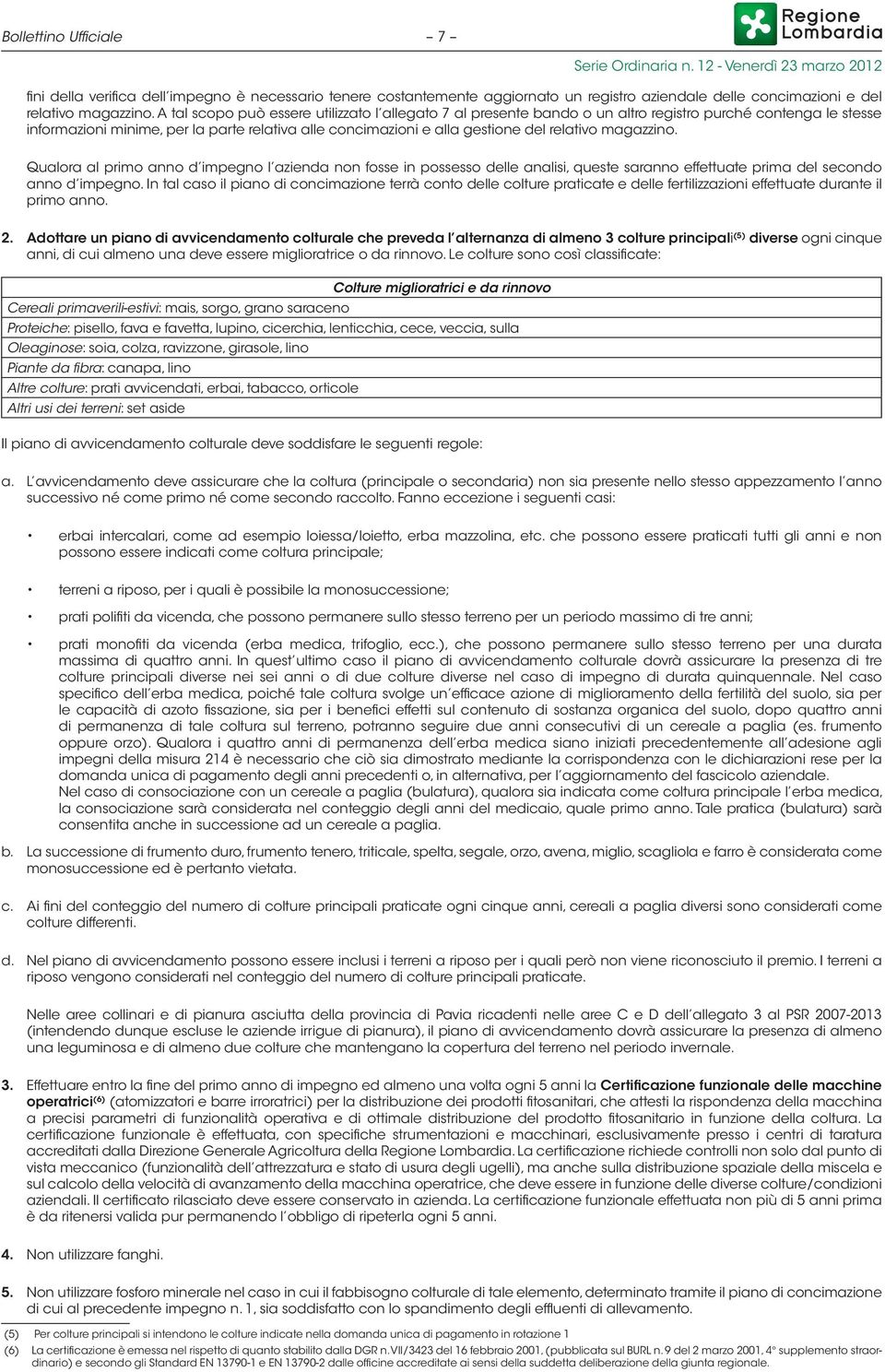 relativo magazzino. Qualora al primo anno d impegno l azienda non fosse in possesso delle analisi, queste saranno effettuate prima del secondo anno d impegno.