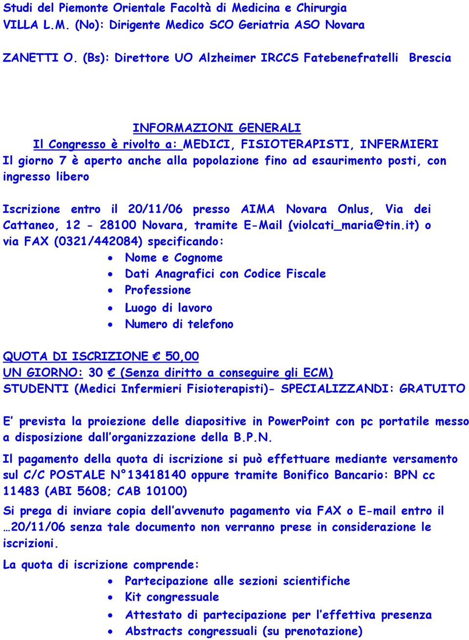 esaurimento posti, con ingresso libero Iscrizione entro il 20/11/06 presso AIMA Novara Onlus, Via dei Cattaneo, 12-28100 Novara, tramite E-Mail (violcati_maria@tin.