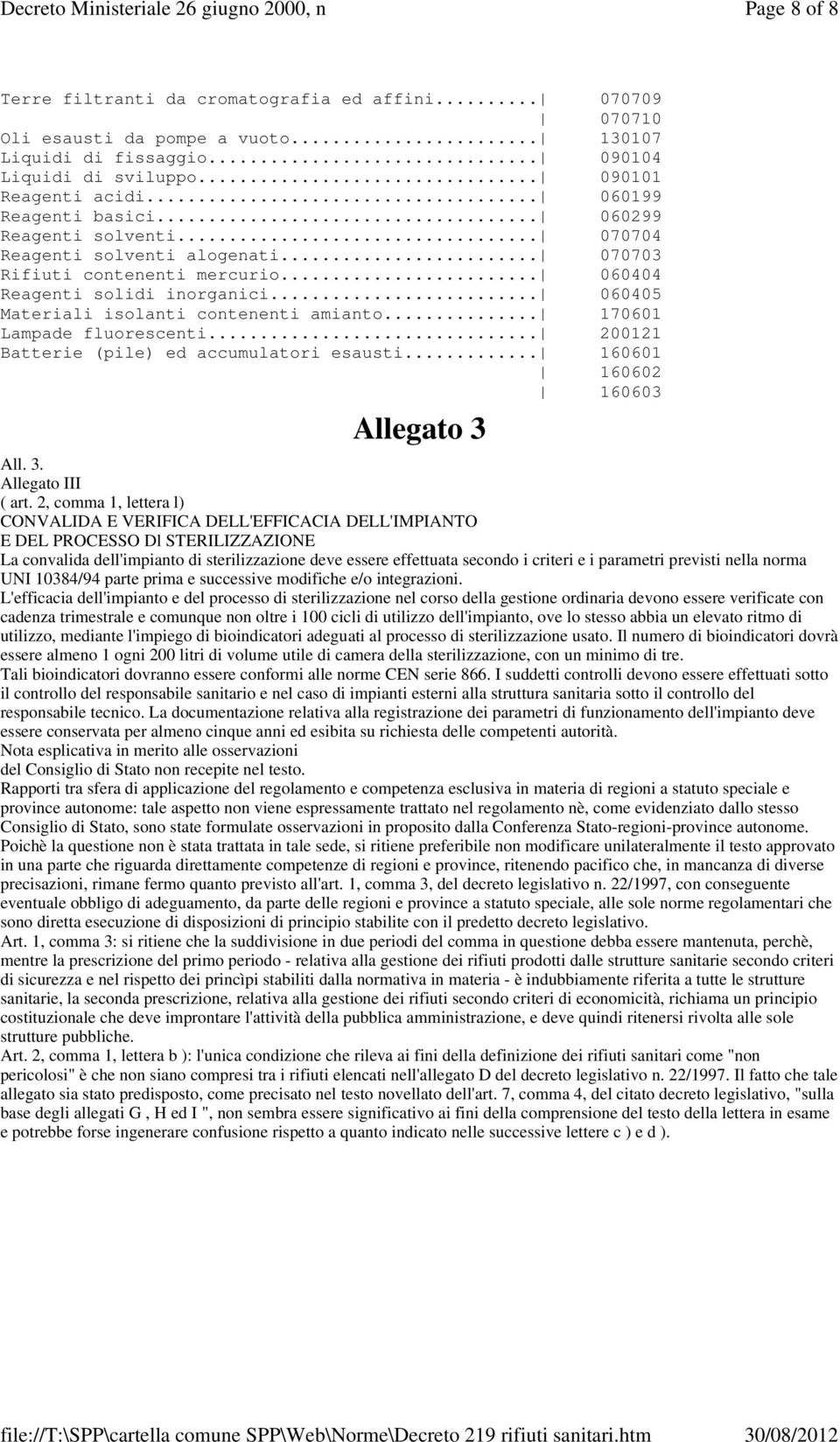 .. 060405 Materiali isolanti contenenti amianto... 170601 Lampade fluorescenti... 200121 Batterie (pile) ed accumulatori esausti... 160601 160602 160603 Allegato 3 All. 3. Allegato III ( art.