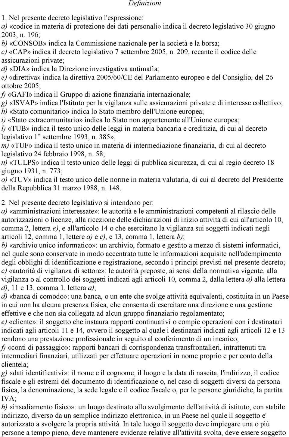 209, recante il codice delle assicurazioni private; d) «DIA» indica la Direzione investigativa antimafia; e) «direttiva» indica la direttiva 2005/60/CE del Parlamento europeo e del Consiglio, del 26