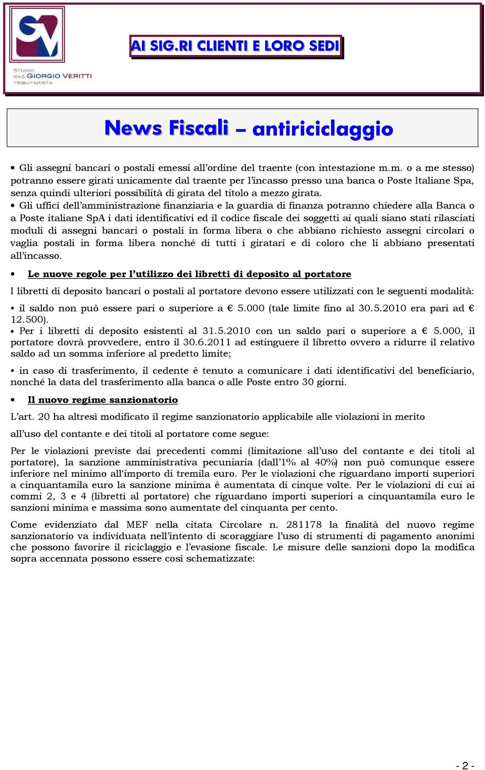 m. o a me stesso) potranno essere girati unicamente dal traente per l incasso presso una banca o Poste Italiane Spa, senza quindi ulteriori possibilità di girata del titolo a mezzo girata.