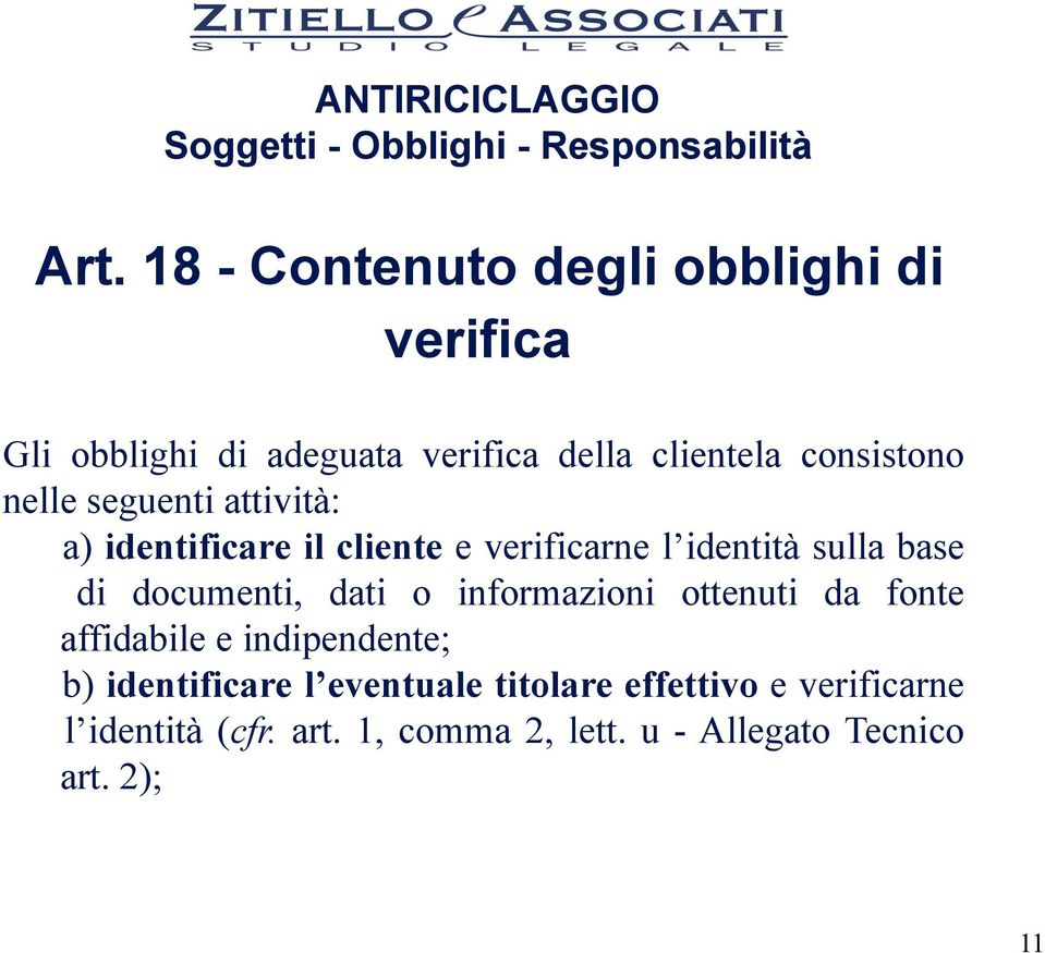 documenti, dati o informazioni ottenuti da fonte affidabile e indipendente; b) identificare l