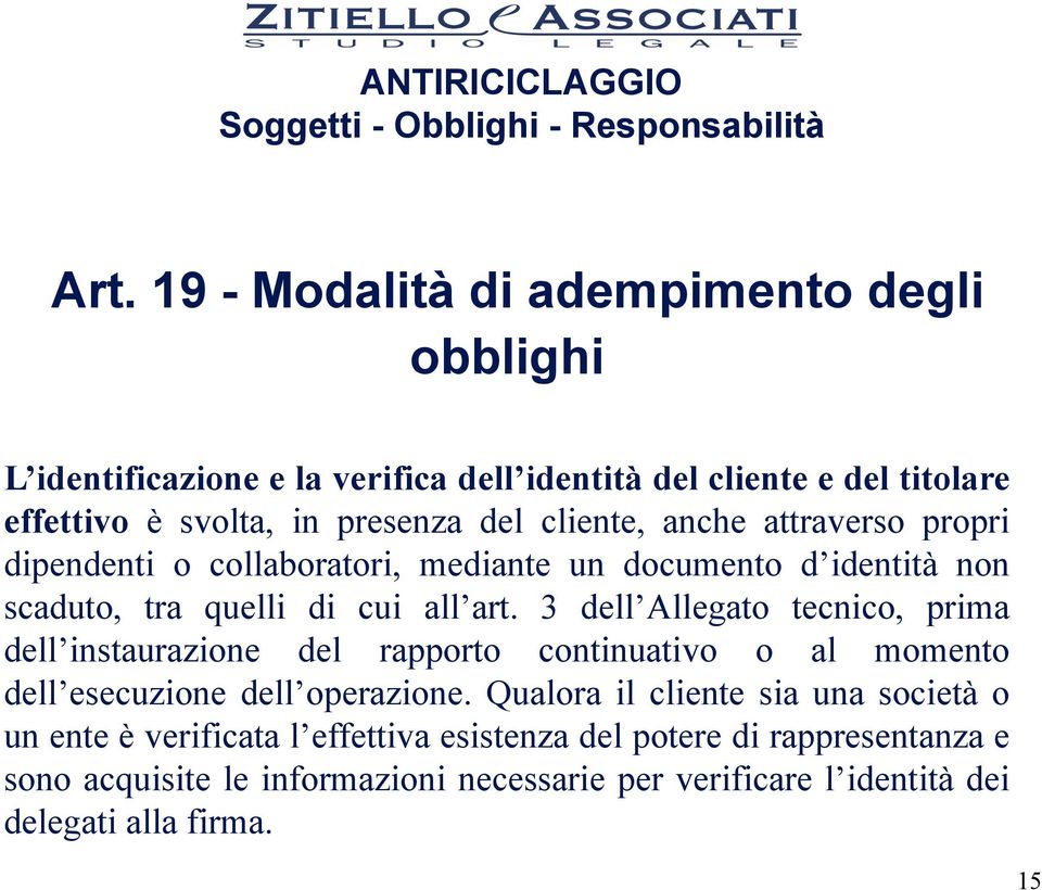 3 dell Allegato tecnico, prima dell instaurazione del rapporto continuativo o al momento dell esecuzione dell operazione.