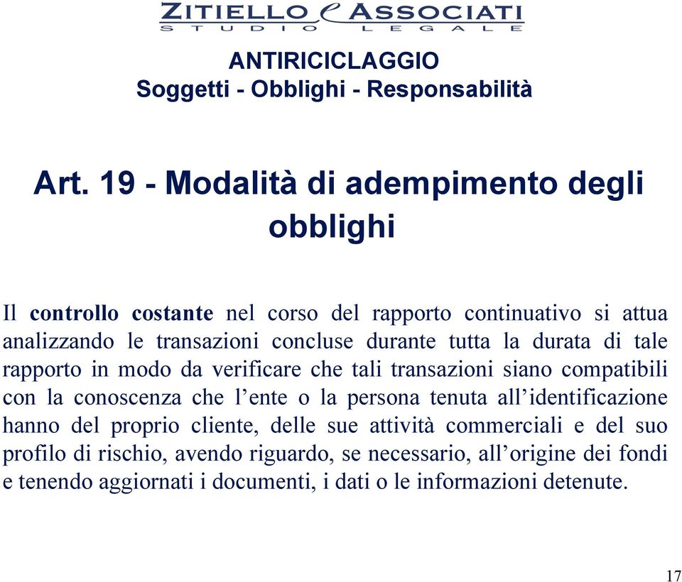 conoscenza che l ente o la persona tenuta all identificazione hanno del proprio cliente, delle sue attività commerciali e del suo