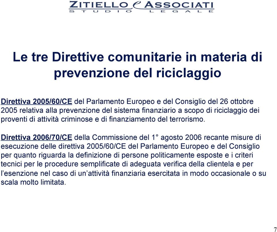 Direttiva 2006/70/CE della Commissione del 1 agosto 2006 recante misure di esecuzione delle direttiva 2005/60/CE del Parlamento Europeo e del Consiglio per quanto riguarda la