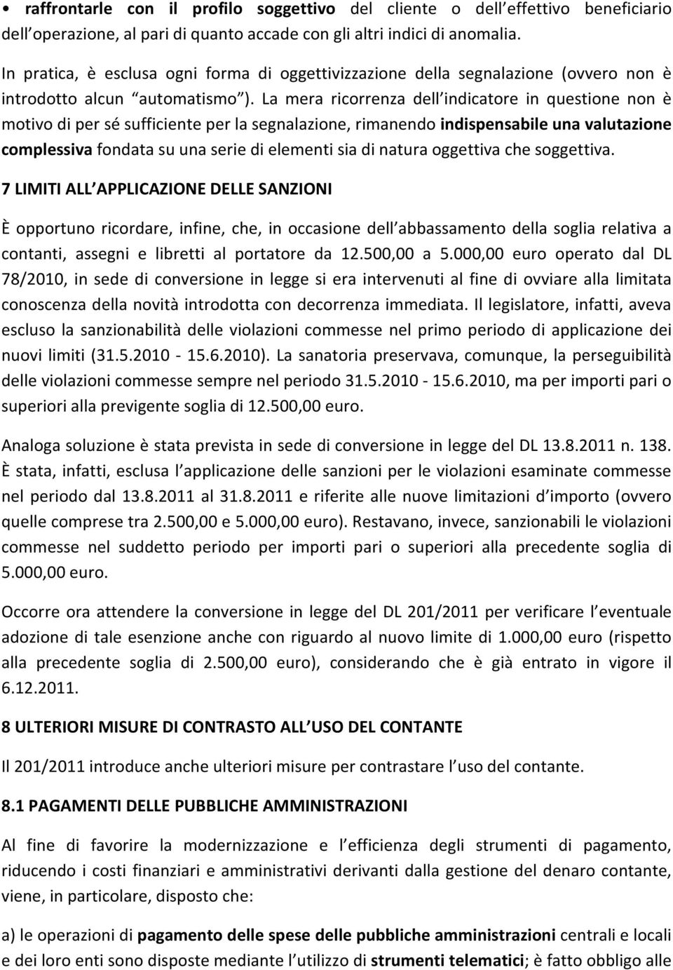 La mera ricorrenza dell indicatore in questione non è motivo di per sé sufficiente per la segnalazione, rimanendo indispensabile una valutazione complessiva fondata su una serie di elementi sia di