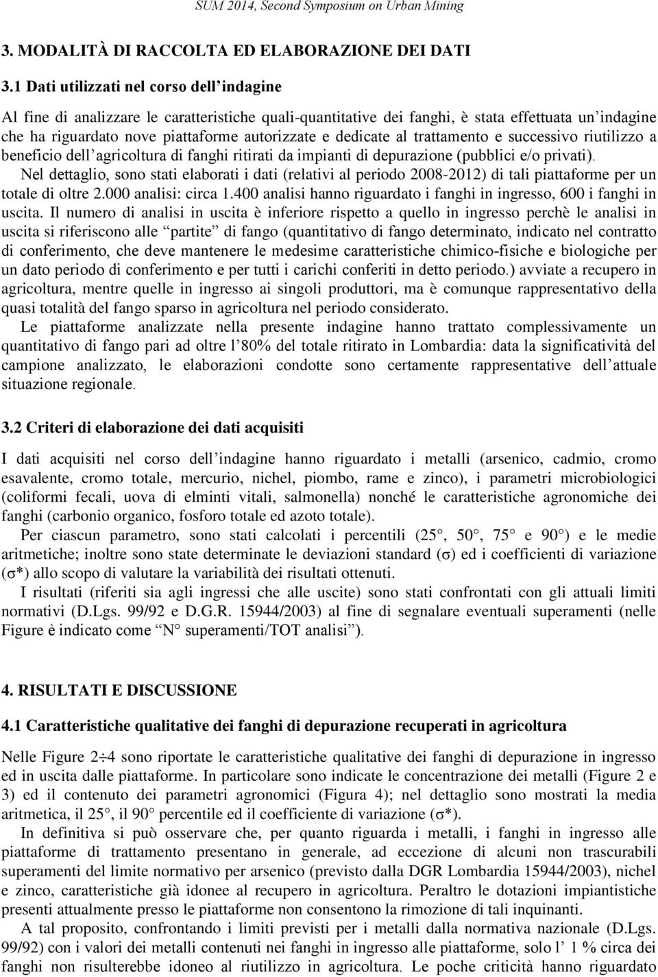 dedicate al trattamento e successivo riutilizzo a beneficio dell agricoltura di fanghi ritirati da impianti di depurazione (pubblici e/o privati).