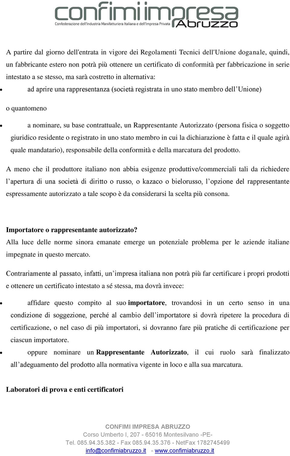 Rappresentante Autorizzato (persona fisica o soggetto giuridico residente o registrato in uno stato membro in cui la dichiarazione è fatta e il quale agirà quale mandatario), responsabile della