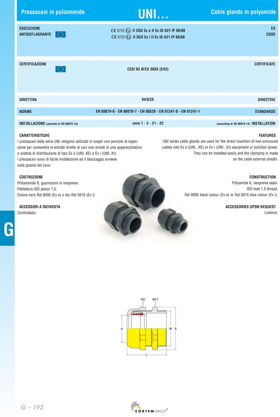 EN 600797 EN 60529 EN 612410 EN 612411 STANDARDS INSTALLAZIONE (secondo le EN 60079.14) zona 1 2 21 22 (according to EN 60079.