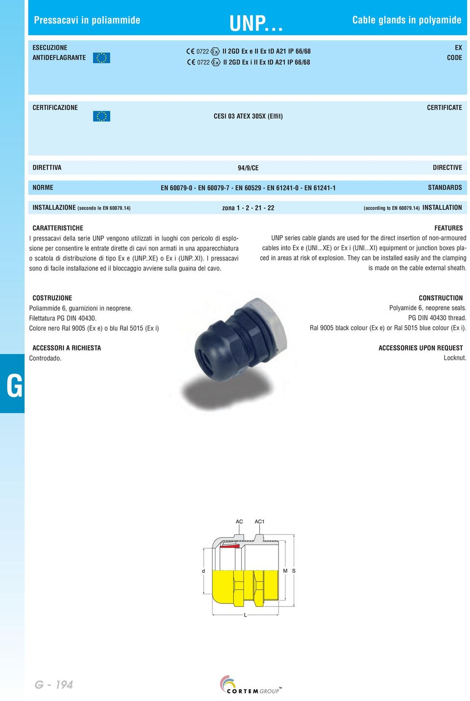 EN 600797 EN 60529 EN 612410 EN 612411 STANDARDS INSTALLAZIONE (secondo le EN 60079.14) zona 1 2 21 22 (according to EN 60079.