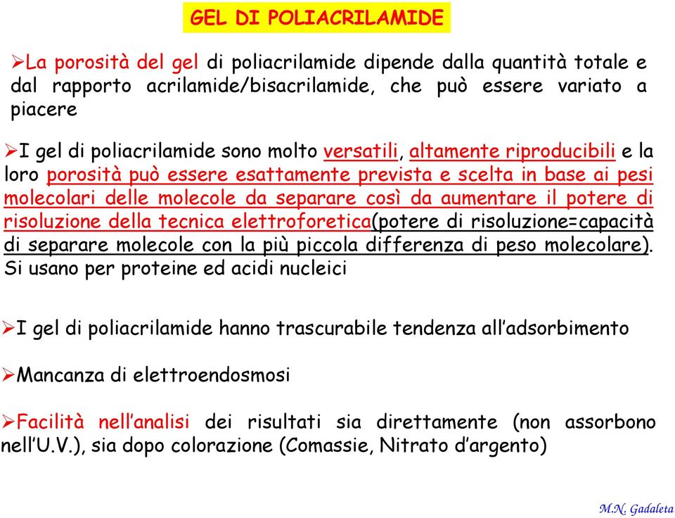 della tecnica elettroforetica(potere di risoluzione=capacità di separare molecole con la più piccola differenza di peso molecolare).