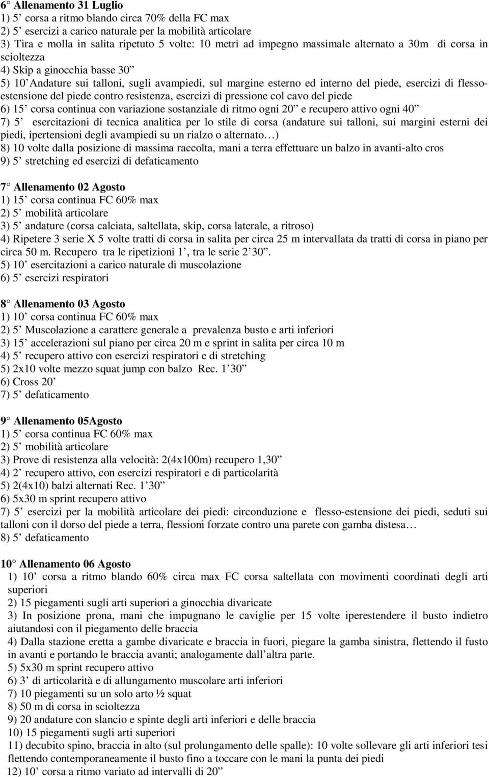 piede contro resistenza, esercizi di pressione col cavo del piede 6) 15 corsa continua con variazione sostanziale di ritmo ogni 20 e recupero attivo ogni 40 7) 5 esercitazioni di tecnica analitica