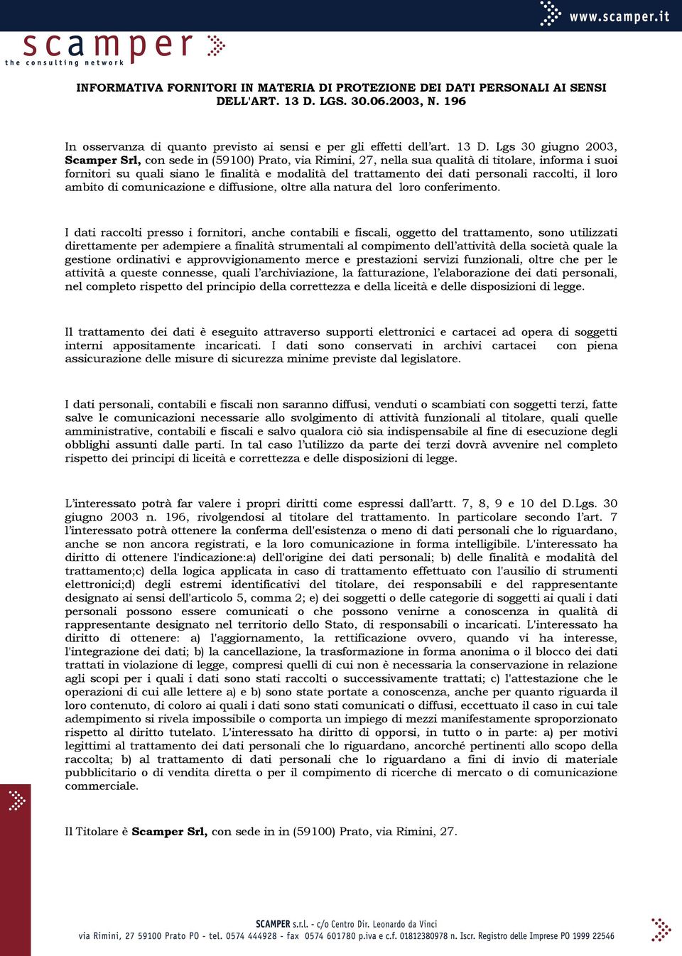 Lgs 30 giugno 2003, Scamper Srl, con sede in (59100) Prato, via Rimini, 27, nella sua qualità di titolare, informa i suoi fornitori su quali siano le finalità e modalità del trattamento dei dati