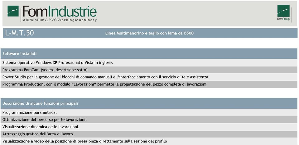 Programma Production, con il modulo Lavorazioni permette la progettazione del pezzo completa di lavorazioni Descrizione di alcune funzioni principali