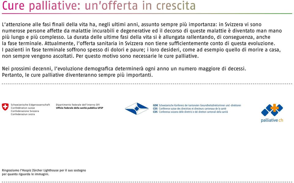 La durata delle ultime fasi della vita si è allungata rallentando, di conseguenza, anche la fase terminale.