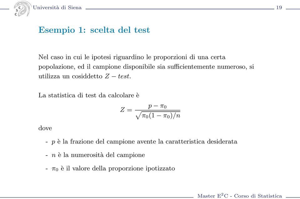 test. La statistica di test da calcolare è Z = p π 0 π0 (1 π 0 )/n dove - p è la frazione del campione
