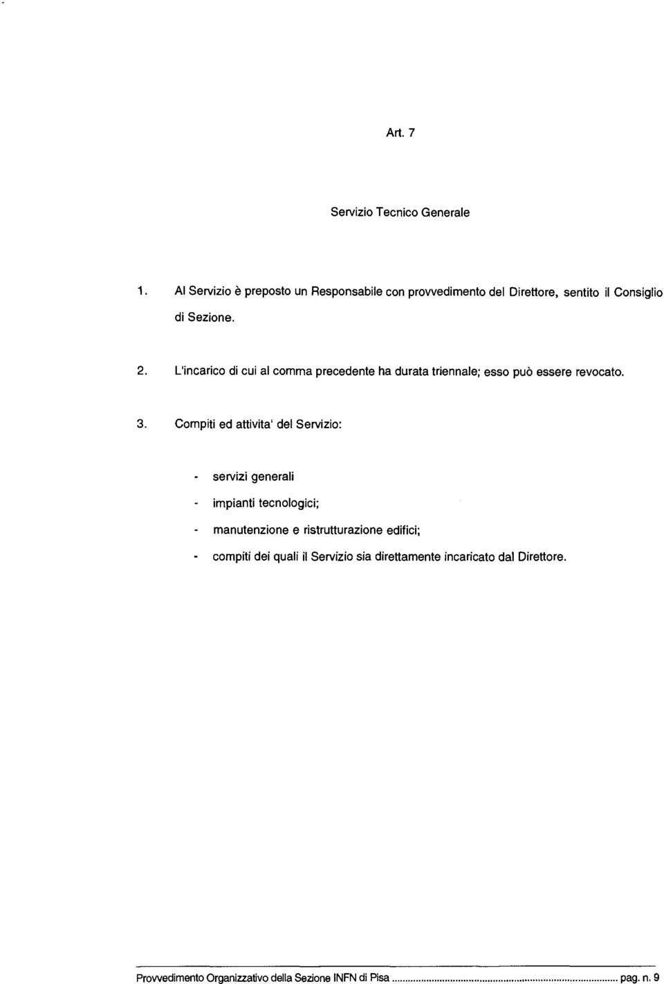 L'incarico di cui al comma precedente ha durata triennale; esso può essere revocato. 3.