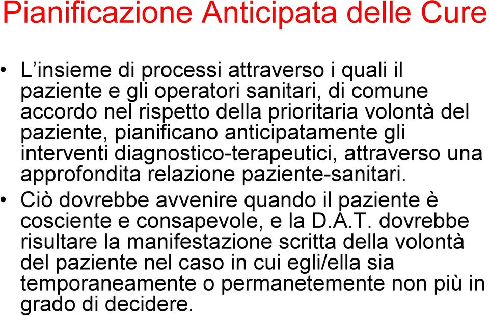 approfondita relazione paziente-sanitari. Ciò dovrebbe avvenire quando il paziente è cosciente e consapevole, e la D.A.T.