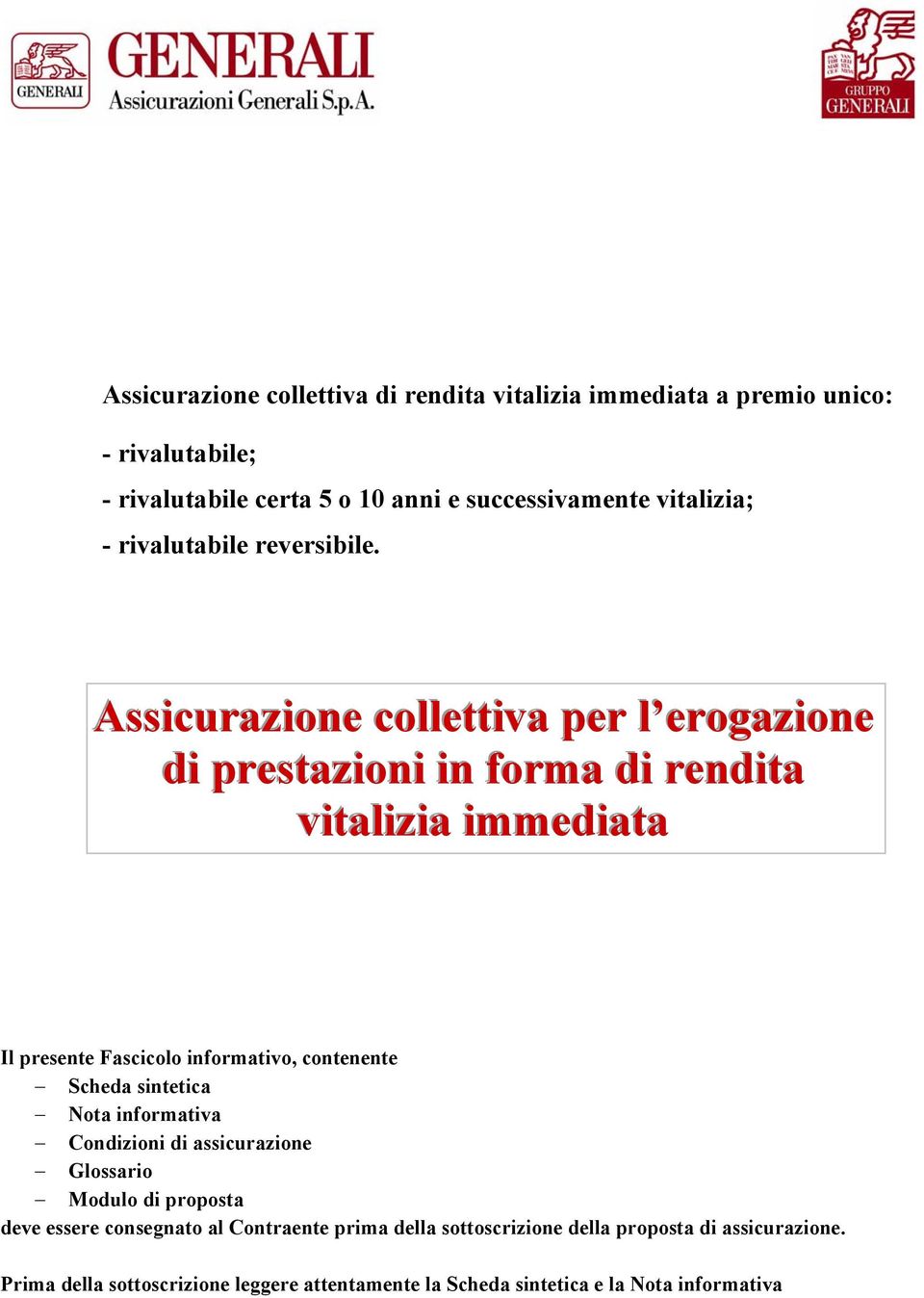 Assicurazione collettiva per l erogazione di prestazioni in forma di rendita vitalizia immediata Il presente Fascicolo informativo, contenente Scheda