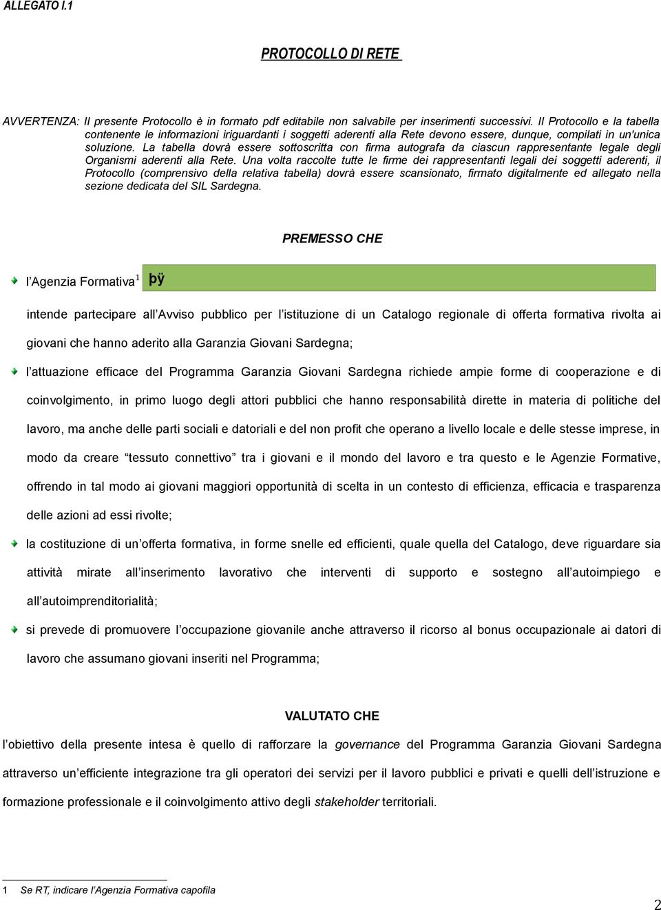 La tabella dovrà essere sottoscritta con firma autografa da ciascun rappresentante legale degli Organismi aderenti alla Rete.