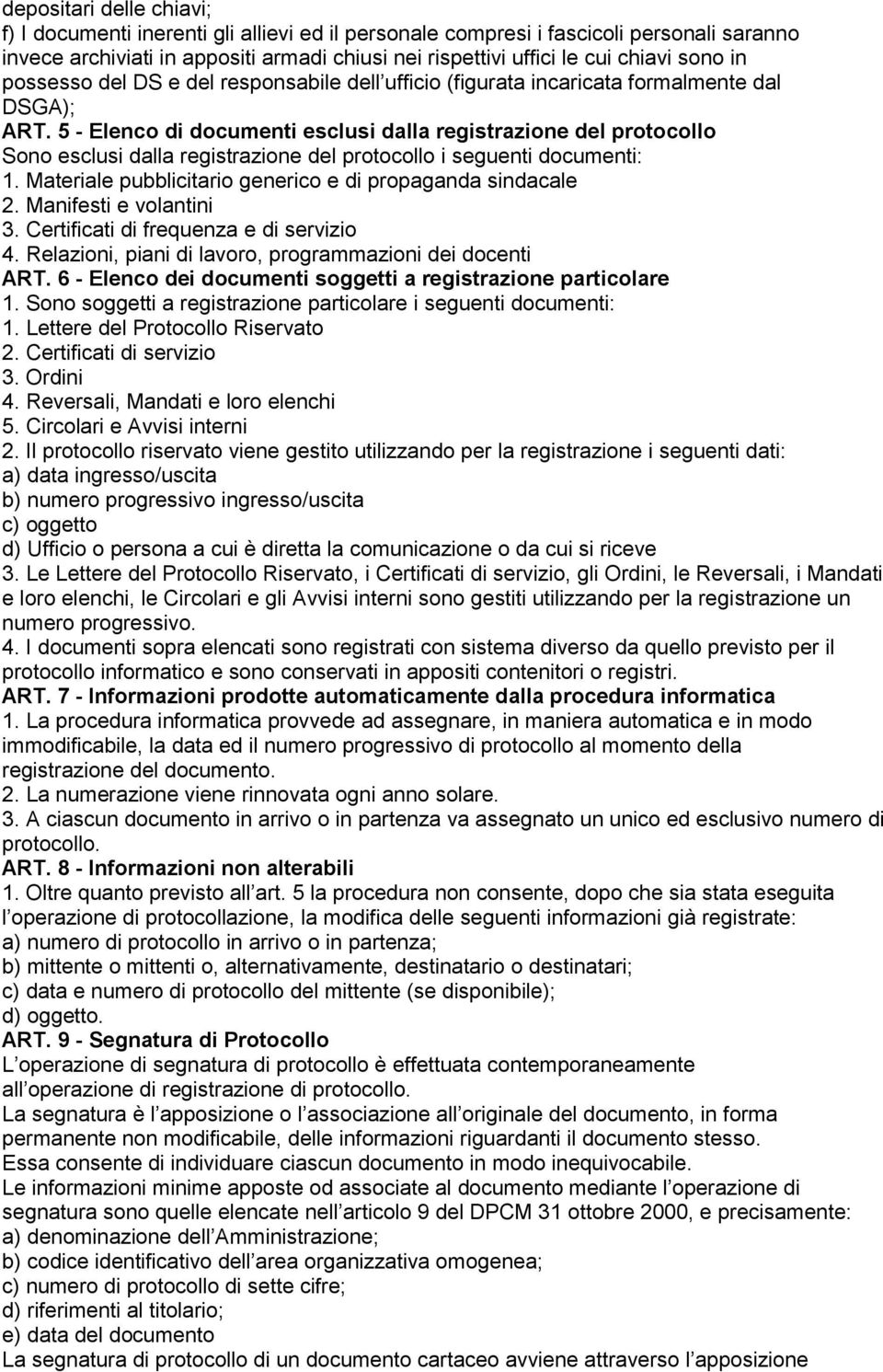 5 - Elenco di documenti esclusi dalla registrazione del protocollo Sono esclusi dalla registrazione del protocollo i seguenti documenti: 1.