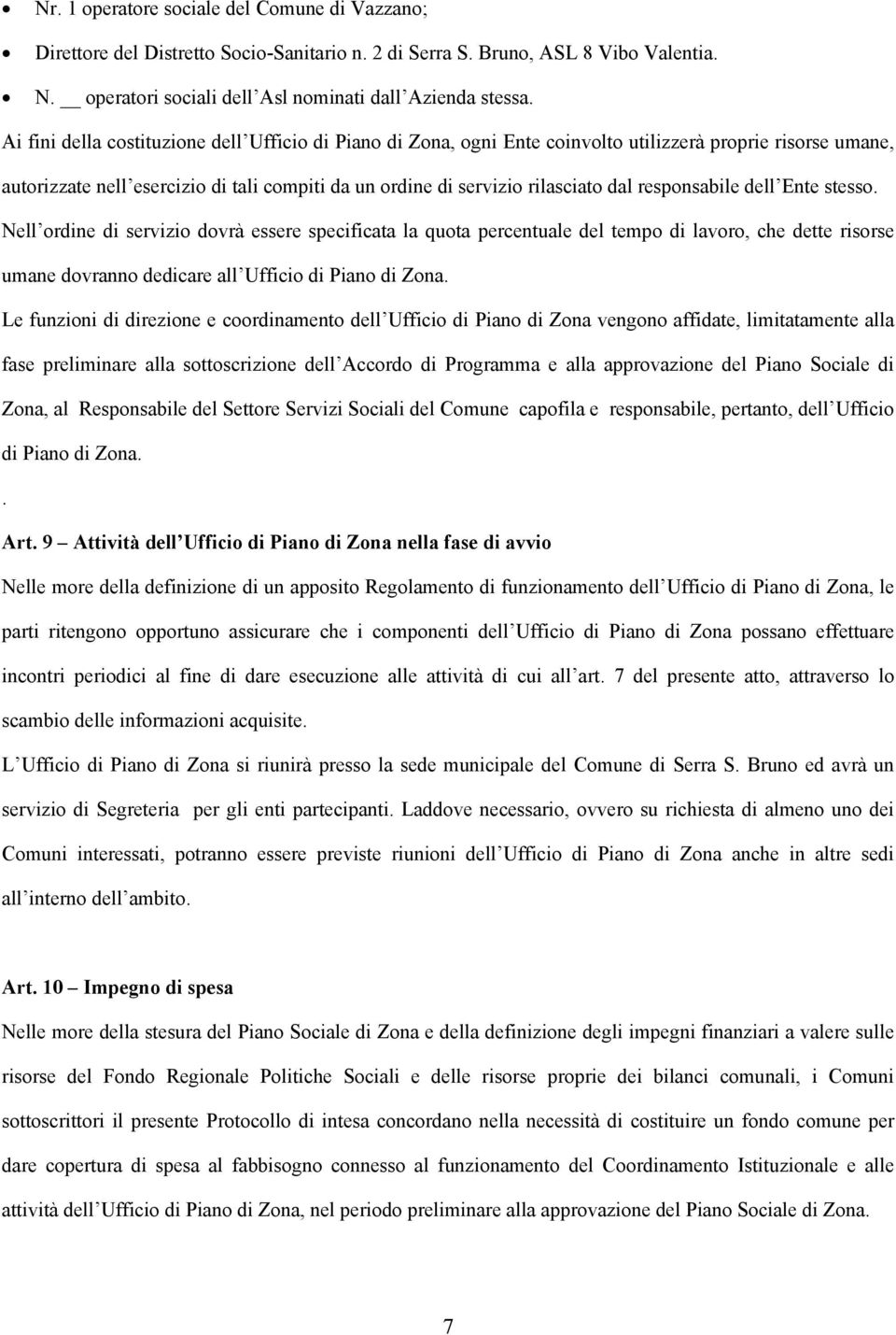 responsabile dell Ente stesso. Nell ordine di servizio dovrà essere specificata la quota percentuale del tempo di lavoro, che dette risorse umane dovranno dedicare all Ufficio di Piano di Zona.