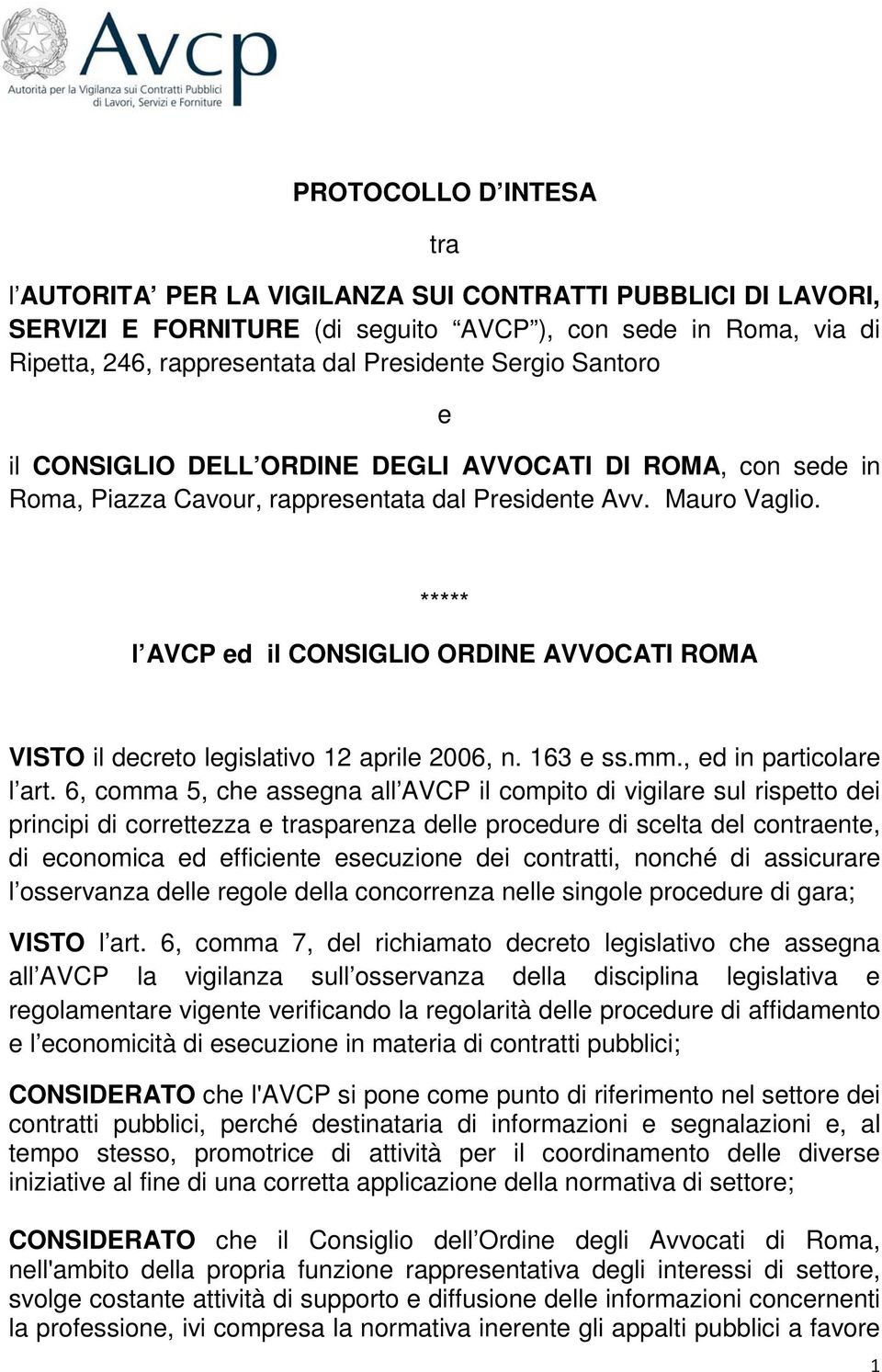 ***** l AVCP ed il CONSIGLIO ORDINE AVVOCATI ROMA VISTO il decreto legislativo 12 aprile 2006, n. 163 e ss.mm., ed in particolare l art.