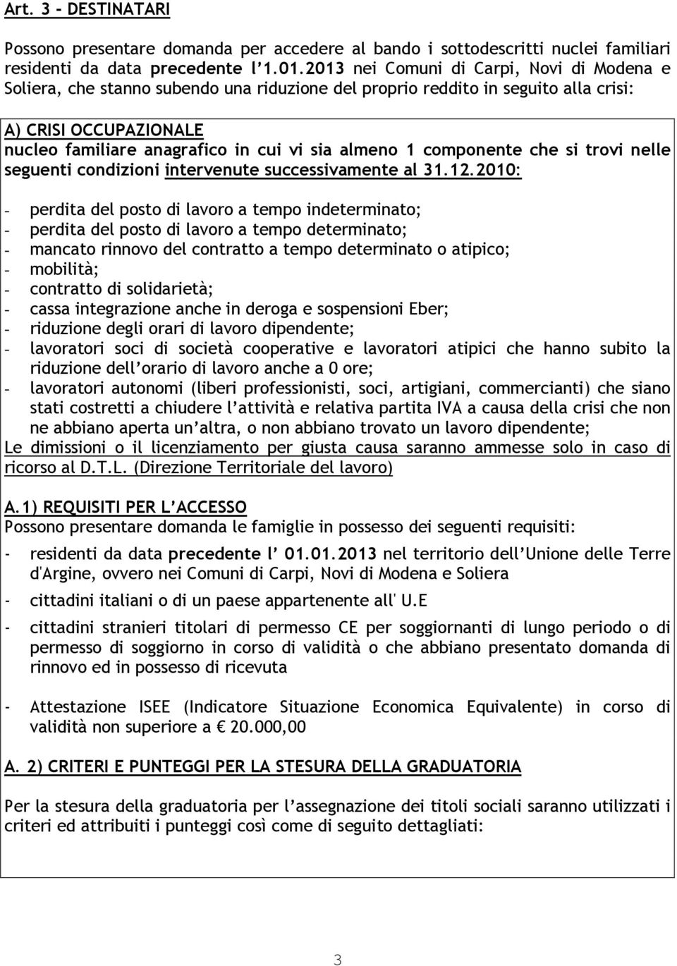 1 componente che si trovi nelle seguenti condizioni intervenute successivamente al 31.12.