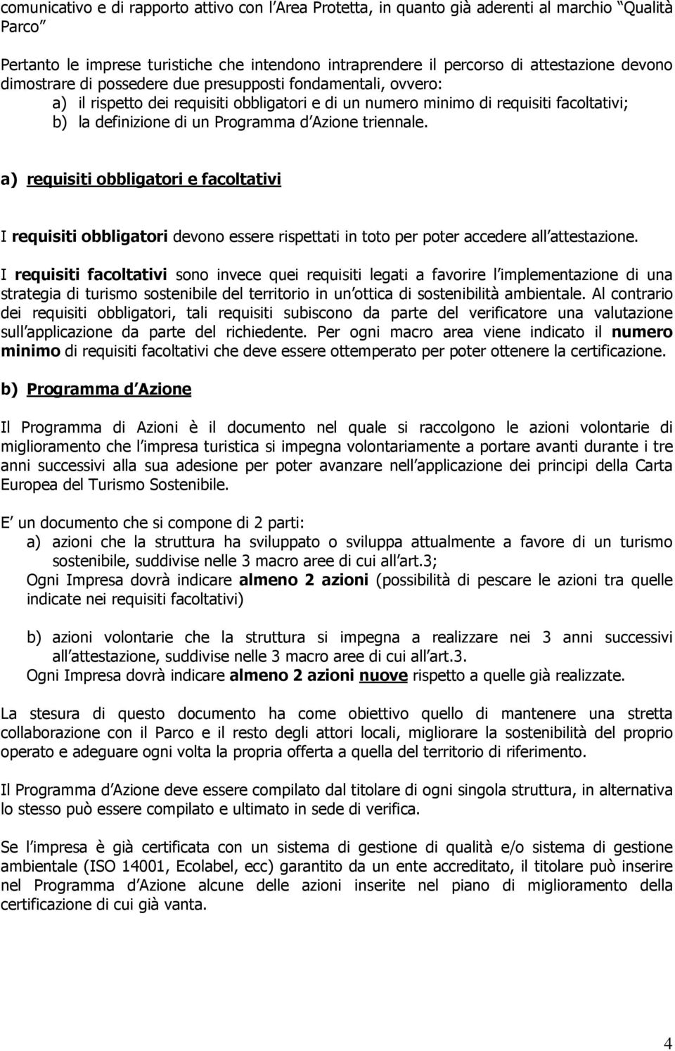 triennale. a) requisiti obbligatori e facoltativi I requisiti obbligatori devono essere rispettati in toto per poter accedere all attestazione.